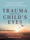 Trauma Through a Child's Eyes (eBook): Awakening the Ordinary Miracle of Healing